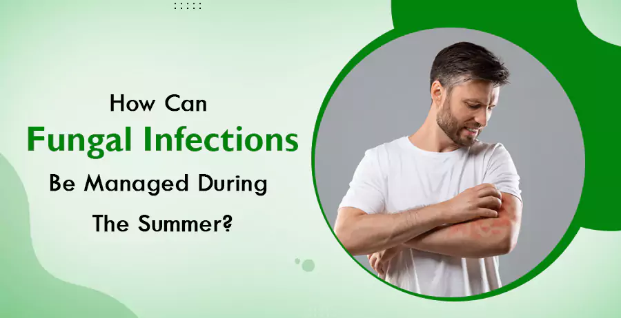 How Can Fungal Infections Be Managed During The Summer
