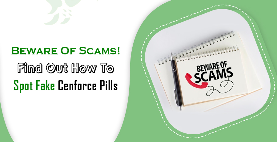 Beware Of Scams! Find Out How To Spot Fake Cenforce Pills
