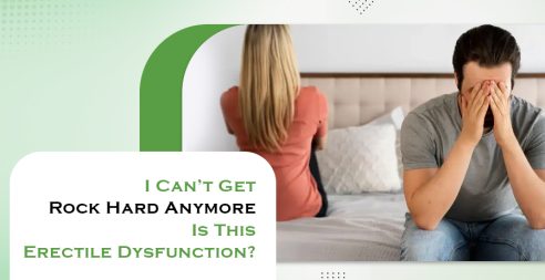 I Can’t Get Rock Hard Anymore- Is This Erectile Dysfunction?