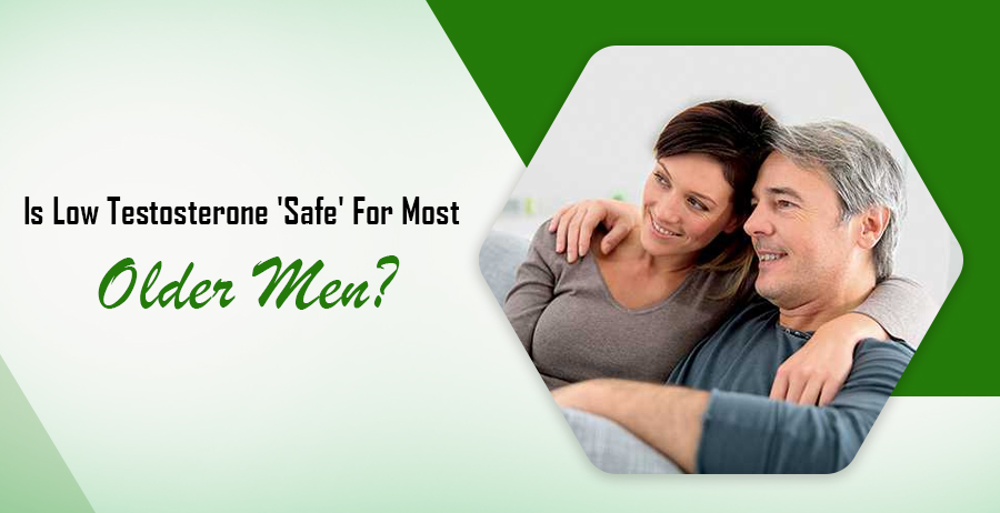 Is Low Testosterone 'Safe' For Most Older Men?