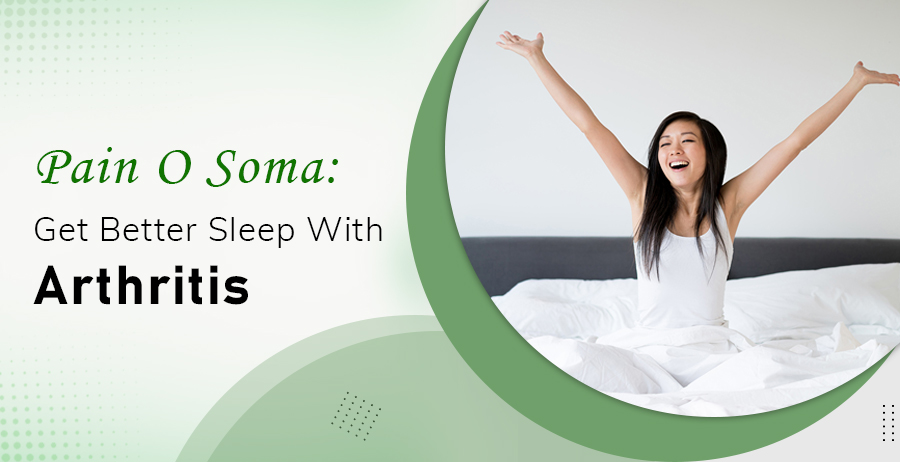 Pain O Soma: Get Better Sleep With Arthritis 1 Pain O Soma: Get Better Sleep With Arthritis