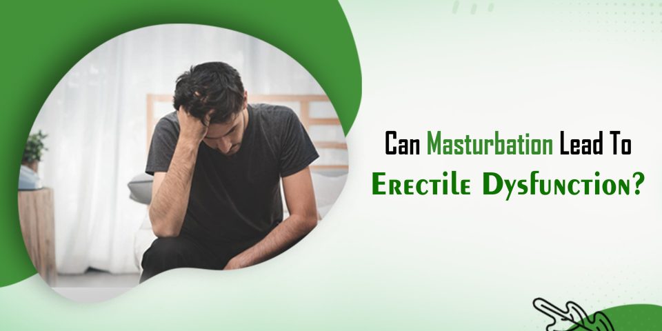 Can Masturbation Lead To Erectile Dysfunction?