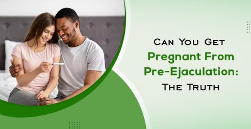 Can You Get Pregnant From Pre-Ejaculation: The Truth