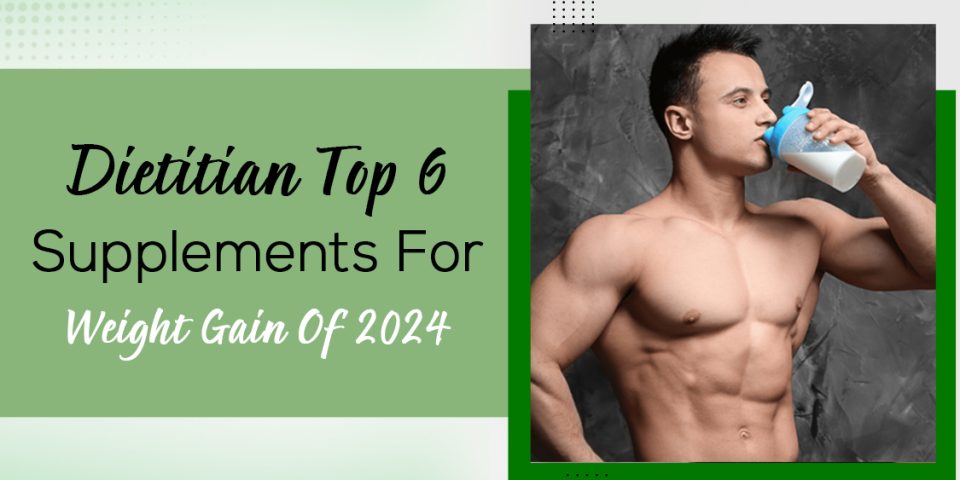 Dietitian Top 6 Supplements For Weight Gain Of 2024 1 Dietitian Top 6 Supplements For Weight Gain Of 2024