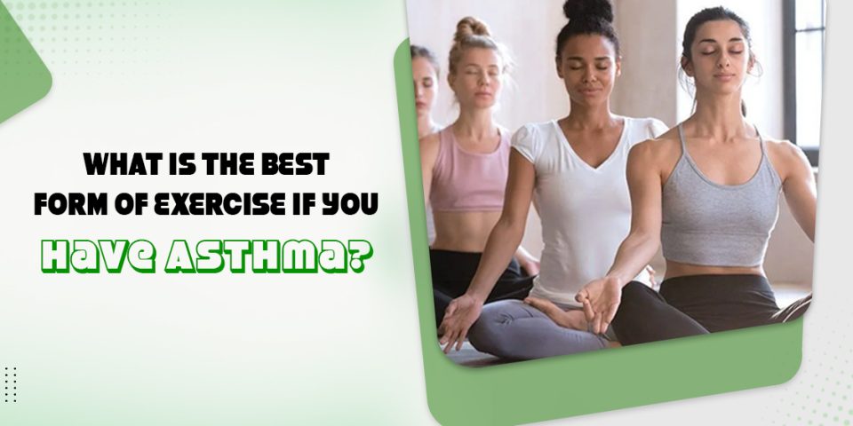 What Is The Best Form Of Exercise If You Have Asthma?