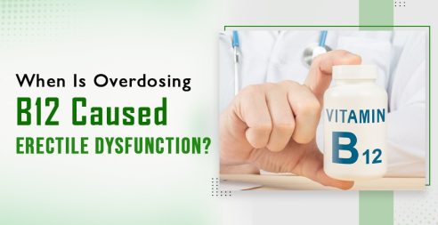 When Is Overdosing B12 Caused Erectile Dysfunction?