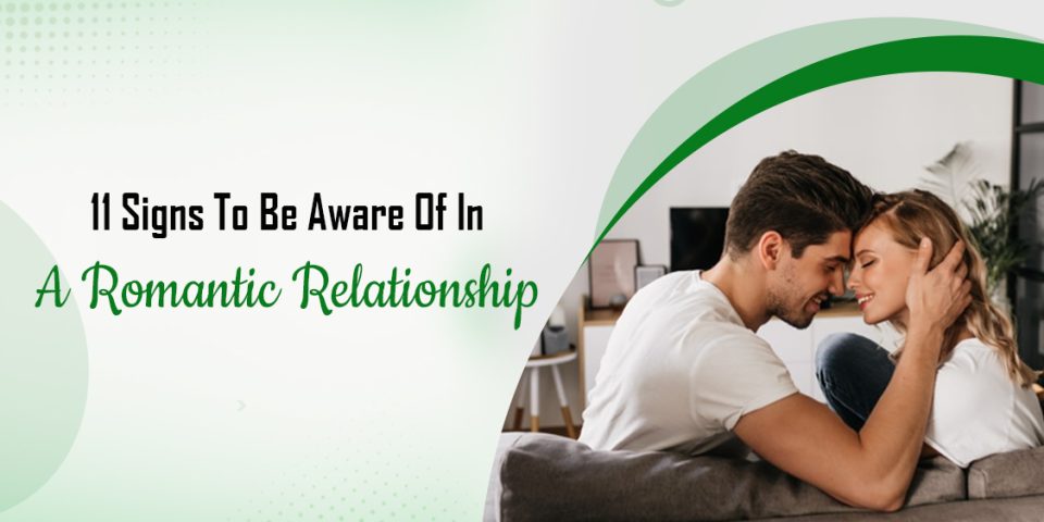 11 Signs To Be Aware Of In A Romantic Relationship