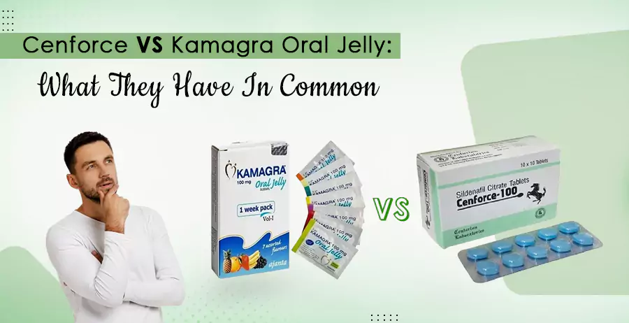 Cenforce vs Kamagra Oral Jelly