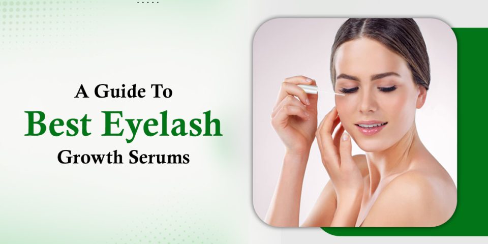 A Guide To Best Eyelash Growth Serums