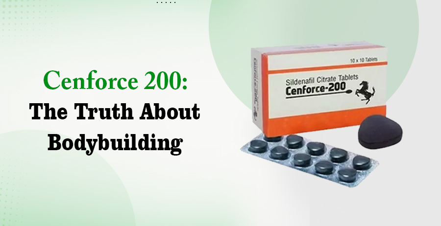 cenforce 200 the truth about bodybuilding