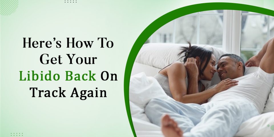 Here’s How To Get Your Libido Back On Track Again