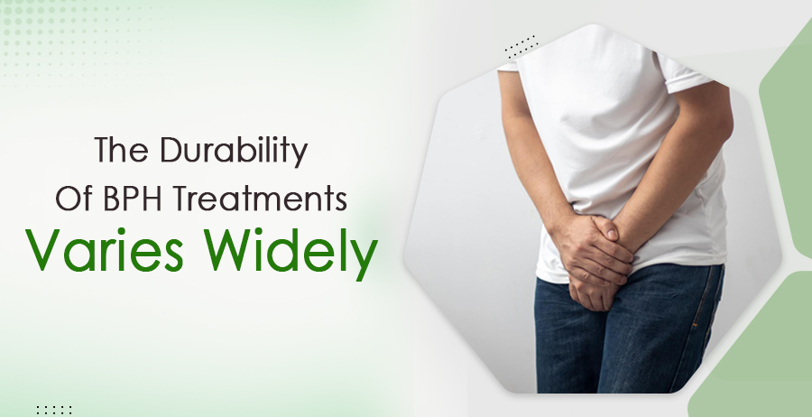 The Durability Of BPH Treatments Varies Widely