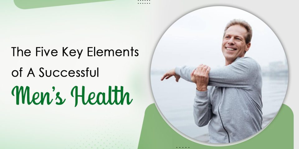 The Five Key Elements Of A Successful Men's Health