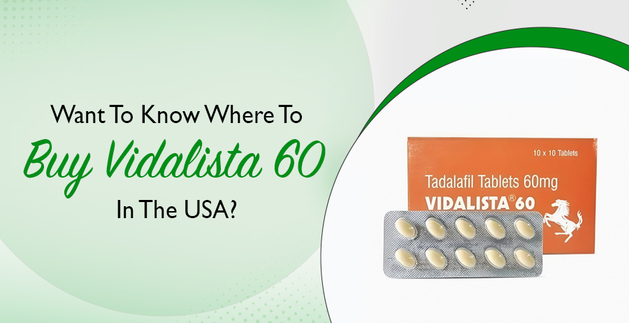 Want To Know Where To Buy Vidalista 60 In The USA?