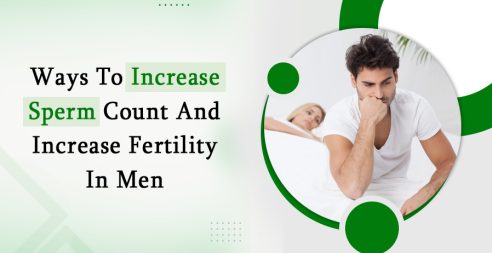 Ways To Increase Sperm Count And Increase Fertility In Men