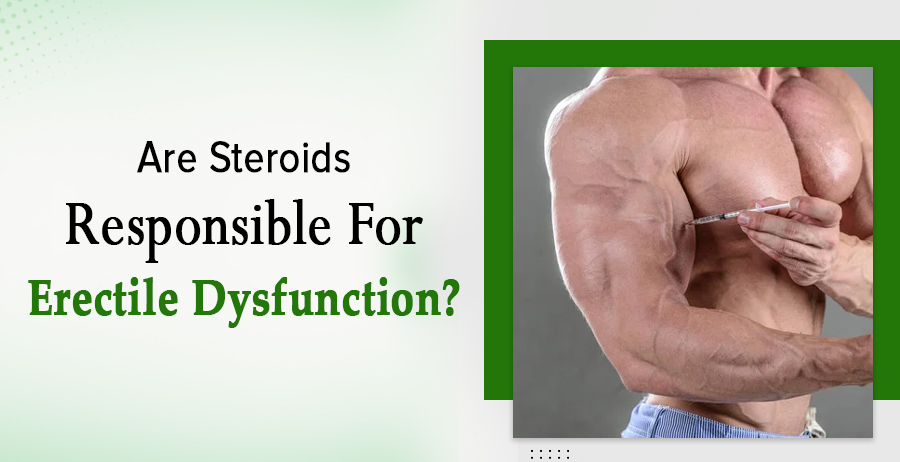 Are Steroids Responsible For Erectile Dysfunction?