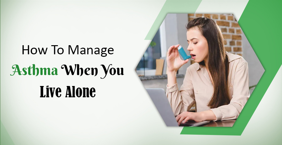 How To Manage Asthma When You Live Alone 1 how to manage asthma when you live alone