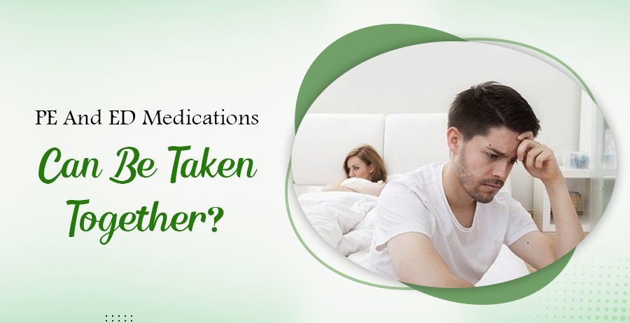 pe and ed medications can be taken together