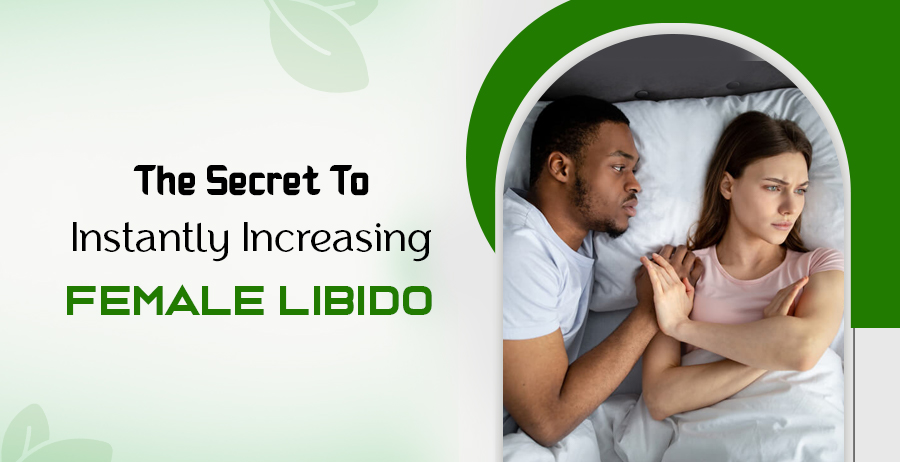 The Secret To Instantly Increasing Female Libido