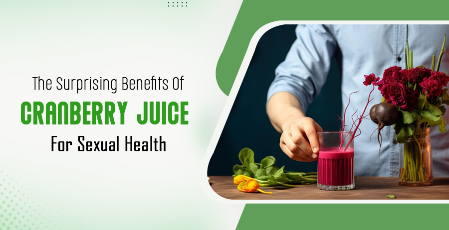The Surprising Benefits Of Cranberry Juice For Sexual Health