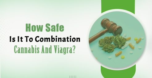 How Safe Is It To Combine Cannabis And Viagra?