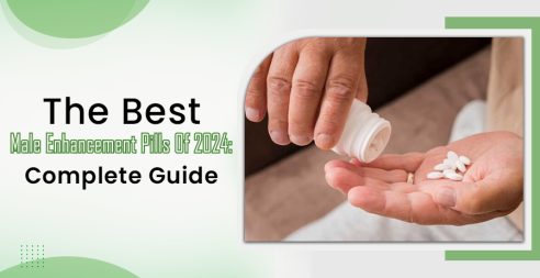 The Best Male Enhancement Pills Of 2024: Complete Guide