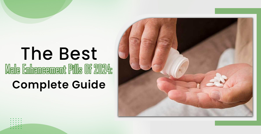 The Best Male Enhancement Pills Of 2024: Complete Guide 1 The Best Male Enhancement Pills Of 2024: Complete Guide