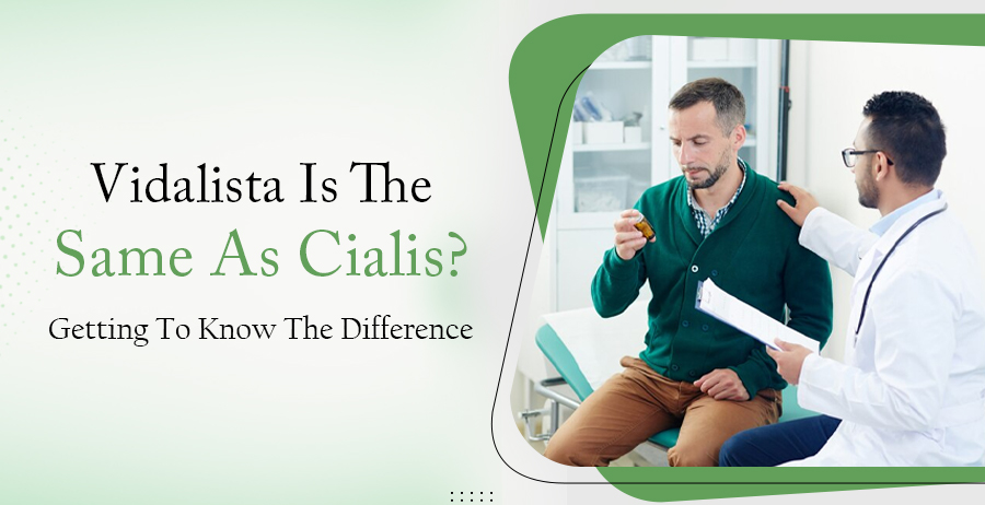 Is Vidalista The Same As Cialis? Getting To Know The Difference