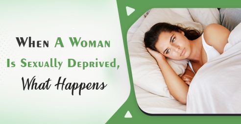 When A Woman Is Sexually Deprived What Happens?