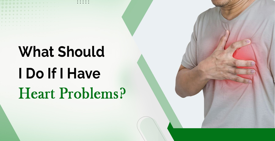 do if i have heart problems