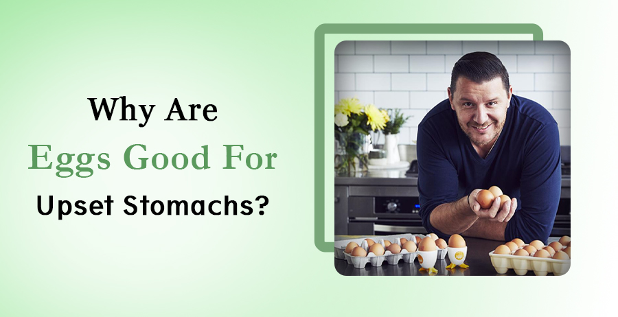 Why Are Eggs Good For Upset Stomachs?