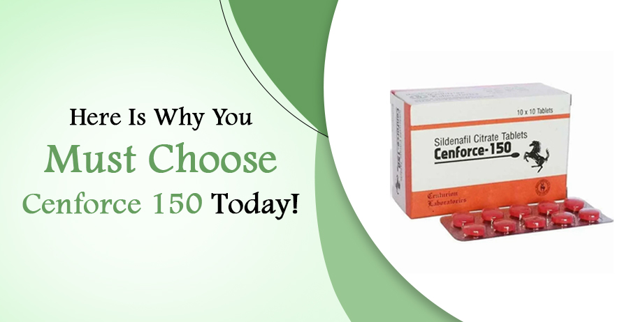 Why You Must Choose Cenforce 150