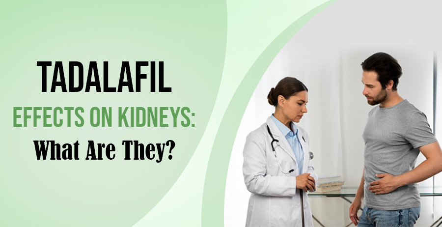 Tadalafil Effects On Kidneys: What Are They? 1 Tadalafil Effects On Kidneys