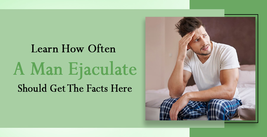 Learn How Often A Should Ejaculate