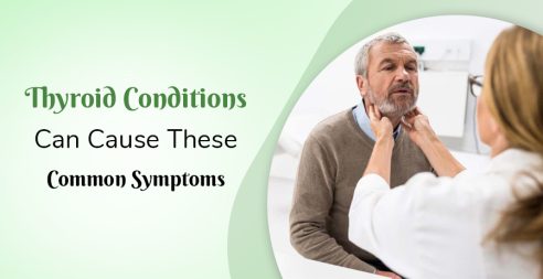 Thyroid Conditions Can Cause Common Symptoms