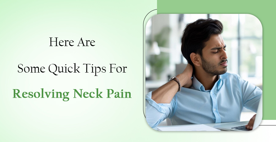 Quick Tips For Resolving Neck Pain