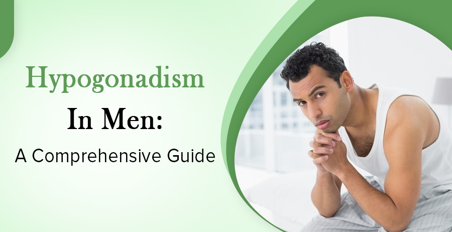 Hypogonadism In Men: Everything You Need To Know 1 Hypogonadism In Men: A Comprehensive Guide