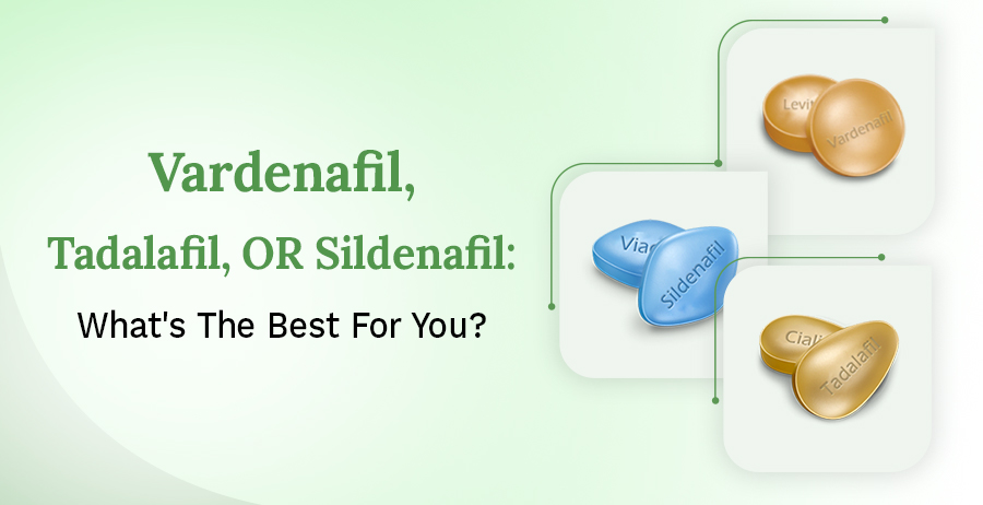 Vardenafil, Tadalafil, Or Sildenafil: What Is The Best?