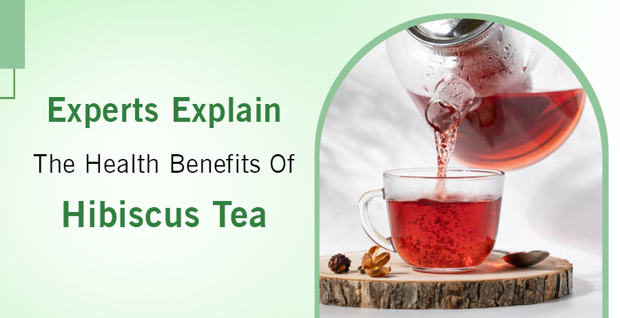 Experts Explain The Health Benefits Of Hibiscus Tea 1 Health Benefits Of Hibiscus Tea