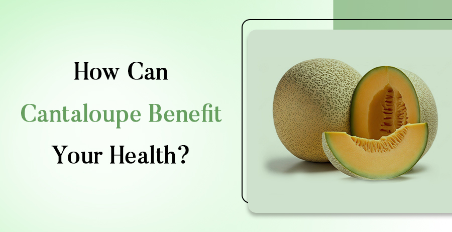 Cantaloupe Benefit Your Health?