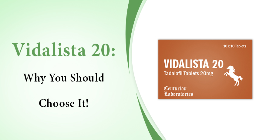Vidalista 20- Why Should You Choose It?