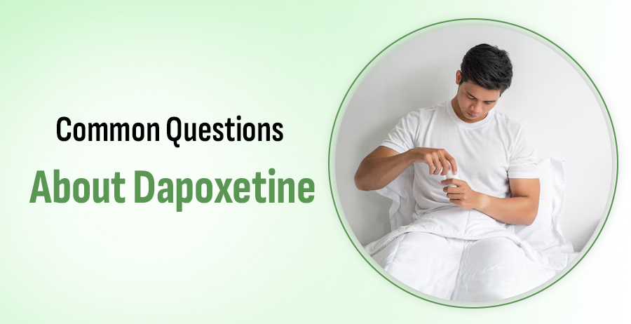 Common Questions About Dapoxetine