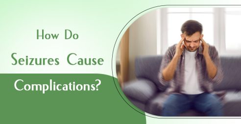 How Do Seizures Cause Complications?