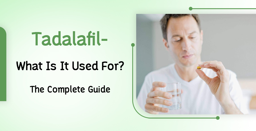 Tadalafil- What Is It Used For? The Complete Guide 1 Tadalafil- What Is It Used For