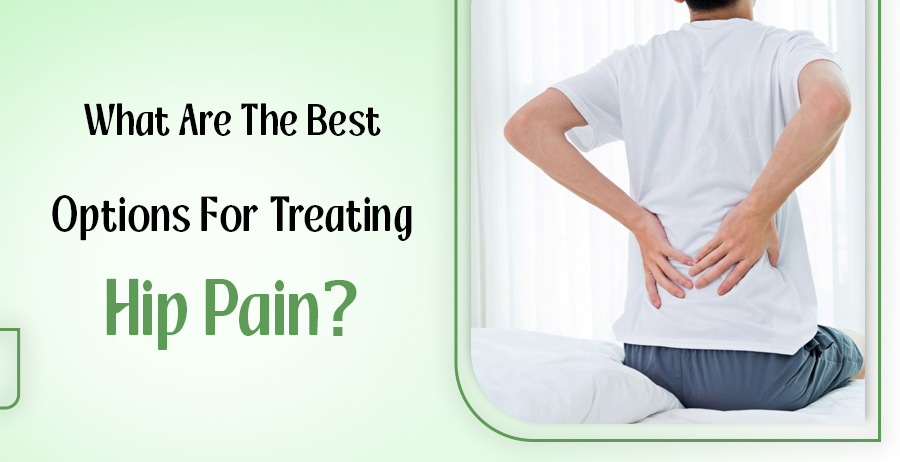 Best Options For Treating Hip Pain
