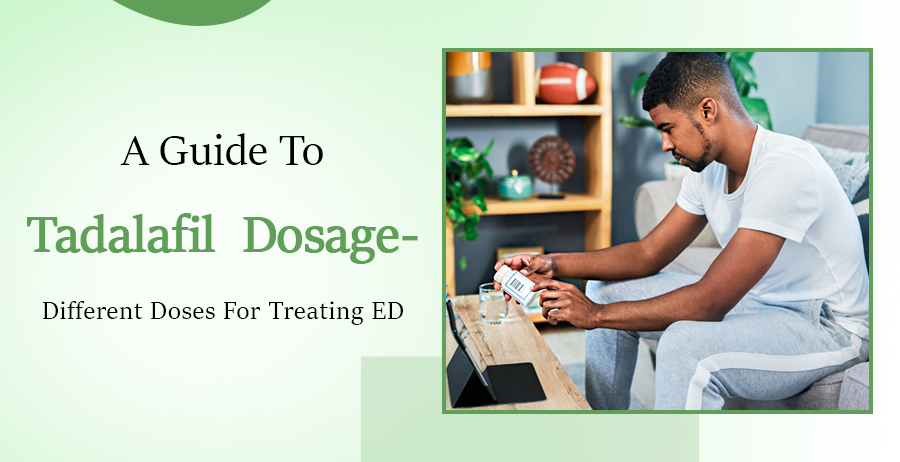 A Guide To Tadalafil Dosage- Different Doses For Treating ED 1 A Guide To Tadalafil Dosage