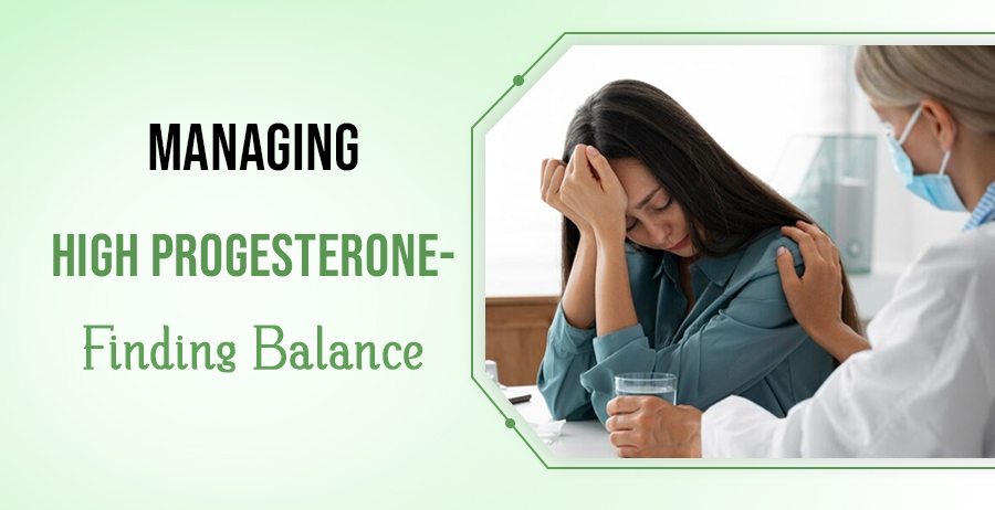 Managing High Progesterone