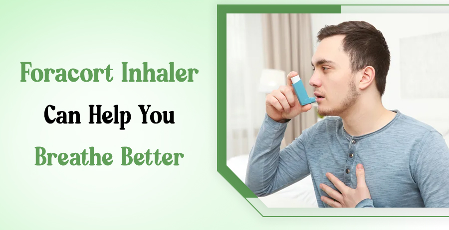 Foracort Inhaler Can Help You Breathe Better