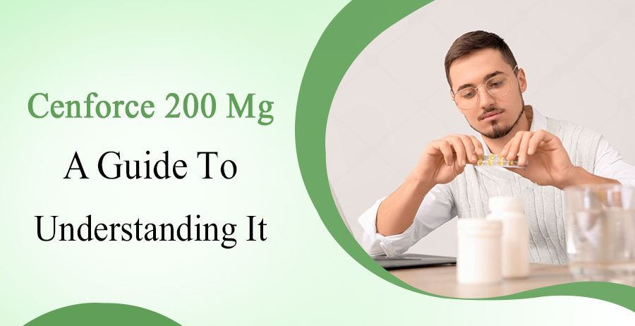 Cenforce 200 Mg- A Guide To Understanding It 1 Cenforce 200 Mg