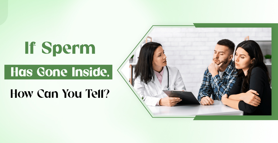 If Sperm Has Gone Inside, How Can You Tell?